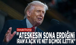 Donald Trump : "Ateşkesin sona erdiğini İran'a açık ve net biçimde ilettik"