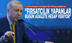 Cumhurbaşkanı Erdoğan'dan Ahbap açıklaması: "Fırsatçılık yapanlar bugün adalete hesap veriyor"