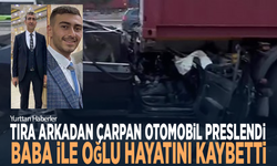 Tıra arkadan çarpan otomobil preslendi... Baba ile oğlu hayatını kaybetti