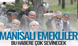 Manisalı emekliler bu habere çok sevinecek