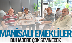 Manisalı emekliler bu habere çok sevinecek