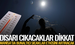 Manisa'yı sıcak hava dalgası vuracak! İşte 5 günlük tahmin