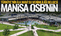 Manisa OSB, Mavi Su Verimliliği Belgesi'ni alan ilk OSB oldu