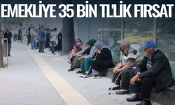 Emeklilere 35 bin TL'ye varan fırsat