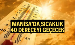 MANİSA’DA SICAKLIK 40 DERECEYİ GEÇECEK
