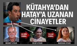 Kütahya'dan Hatay’a uzanan seri katil cinayetleri