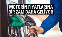 Motorin fiyatlarına bir zam daha geliyor