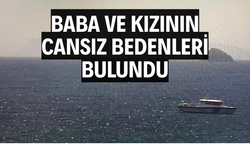 Baba ve kızının cansız bedenleri bulundu