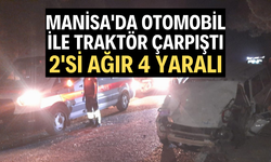 Manisa'da otomobil ile traktör çarpıştı: 2'si ağır 4 yaralı