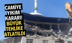Camiye yıkım kararı! Büyük tehlike atlatıldı