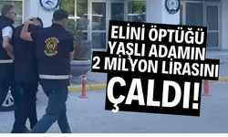 Elini öptüğü yaşlı adamın 2 milyon lirasını çaldı