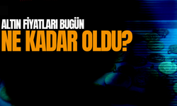 Altın bugün ne kadar oldu?