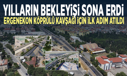Yılların bekleyişi sona erdi... Ergenekon Köprülü Kavşağı için ilk adım atıldı