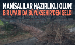 Manisalılar hazırlıklı olun! Bir uyarı da Büyükşehir'den geldi