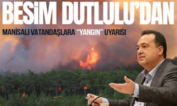Besim Dutlulu'dan Manisalılara yangın uyarısı