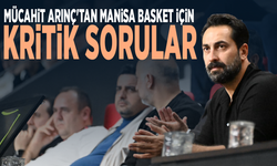 Mücahit Arınç'tan Manisa Basket için kritik sorular