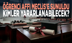 Öğrenci affı Meclis'e sunuldu... Kimler yararlanabilecek?