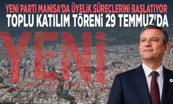 Yeni Parti Manisa’da Üyelik Süreçlerini Başlatıyor: Toplu Katılım Töreni 29 Temmuz'da