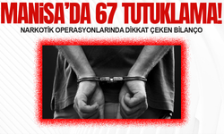 Manisa'da uyuşturucu operasyonları: 67 tutuklama