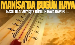 Manisa'da bugün hava durumu nasıl olacak?