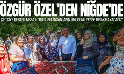Özgür Özel Niğde'de çiftçi ve vatandaşlarla buluştu