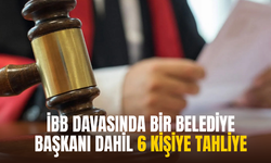 İBB davasında bir belediye başkanı dahil 6 kişiye tahliye