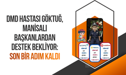 DMD hastası Göktuğ, Manisalı başkanlardan destek bekliyor: Son bir adım kaldı
