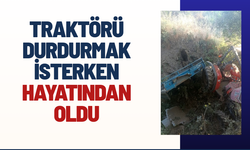 Traktörü durdurmak isterken hayatından oldu
