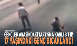 Gençler arasındaki tartışma kanlı bitti! 17 yaşındaki genç bıçaklandı