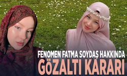 Fenomen Fatma Soydaş hakkında gözaltı kararı