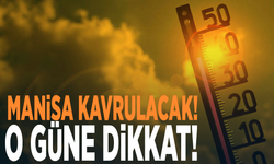 Manisa kavrulacak! O güne dikkat!