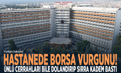 Hastanede borsa vurgunu! Ünlü cerrahları bile dolandırıp sırra kadem bastı