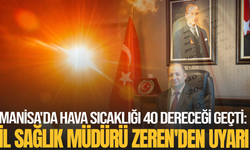 Manisa'da hava sıcaklığı 40 dereceği geçti: İl Sağlık Müdürü Zeren'den uyarı geldi
