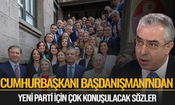 Cumhurbaşkanı Başdanışmanı'ndan YENİ Parti için çok konuşulacak sözler