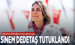 Üsküdar Belediyesi soruşturması: Sinem Dedetaş tutuklandı