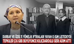 Durbay ve Özel'e yönelik iftiraları yayan o isim listedeydi... Tepkiler çığ gibi büyüyünce Kılıçdaroğlu geri adım attı