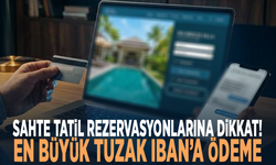 Sahte tatil rezervasyonlarına dikkat! En büyük tuzak IBAN’a ödeme