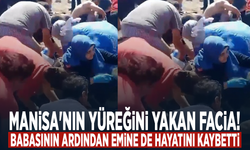 Manisa'nın yüreğini yakan facia! Babasının ardından Emine de hayatını kaybetti