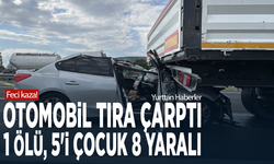 Feci kaza! Otomobil tıra çarptı: 1 ölü, 5'i çocuk 8 yaralı