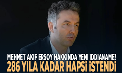 Mehmet Akif Ersoy hakkında yeni iddianame! 286 yıla kadar hapsi istendi