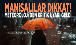 Manisalılar dikkat! Meteoroloji'den kritik uyarı geldi