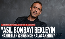 Gözaltındaki Haluk Levent'ten ilk açıklama: "Asıl bombayı bekleyin, hayretler içerisinde kalacaksınız"