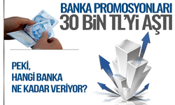 Banka promosyonları 30 bin lirayı aştı: Peki, hangi banka ne kadar veriyor?