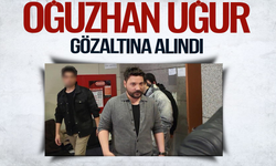 Oğuzhan Uğur gözaltına alındı