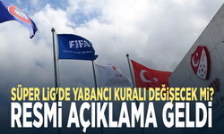 Süper Lig'de yabancı kuralı değişecek mi? Resmi açıklama geldi