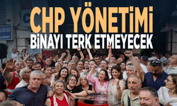 CHP yönetimi binayı terk etmeyecek