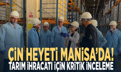 Çin heyeti Manisa’da! Tarım ihracatı için kritik inceleme
