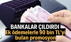 Bankalar çıldırdı! Ek ödemelerle 90 bin TL'yi bulan promosyon