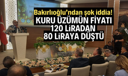 Bakırlıoğlu: Kuru üzümde fiyat 120 liradan 80 liraya düştü