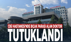 CBÜ Hastanesi’nde bıçak parası alan doktor tutuklandı
